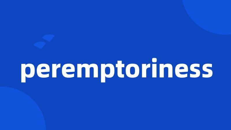 peremptoriness