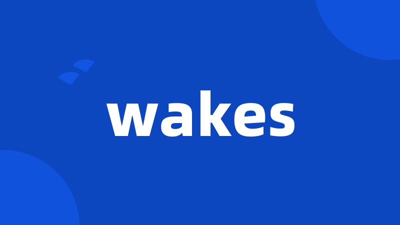 wakes