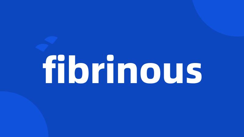 fibrinous