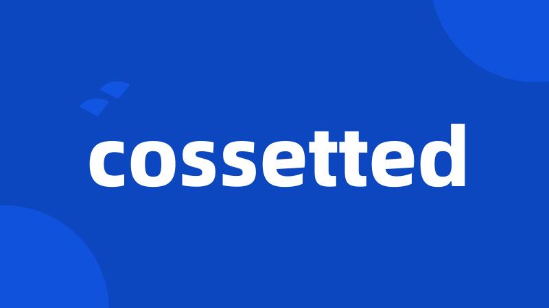 cossetted