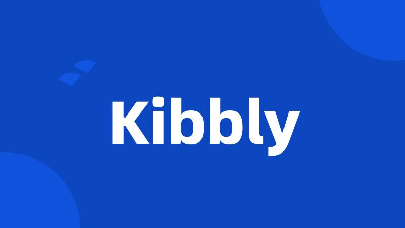 Kibbly