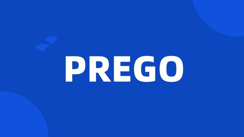 PREGO