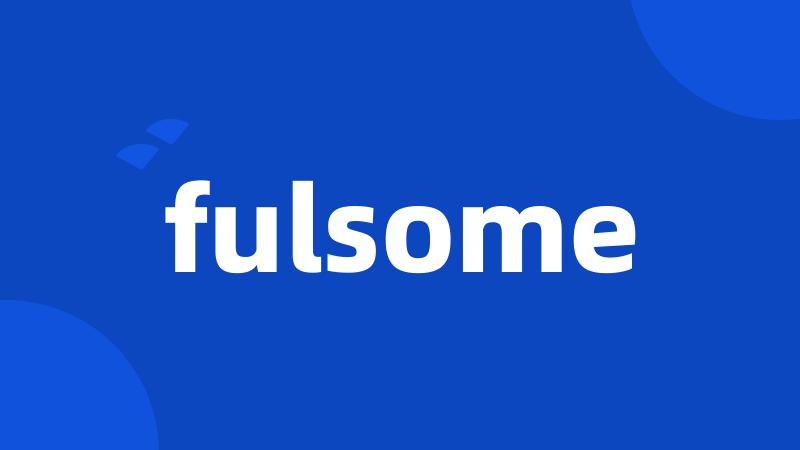 fulsome