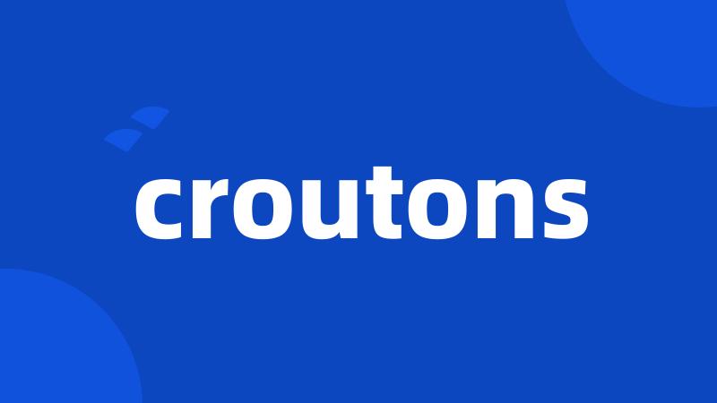 croutons