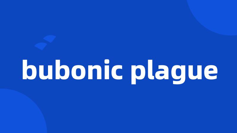 bubonic plague