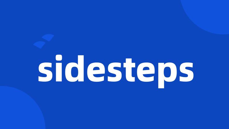 sidesteps