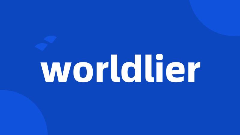 worldlier