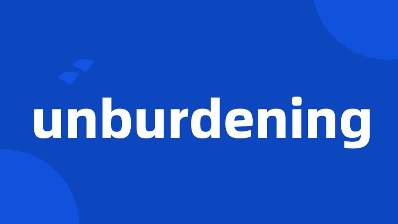 unburdening