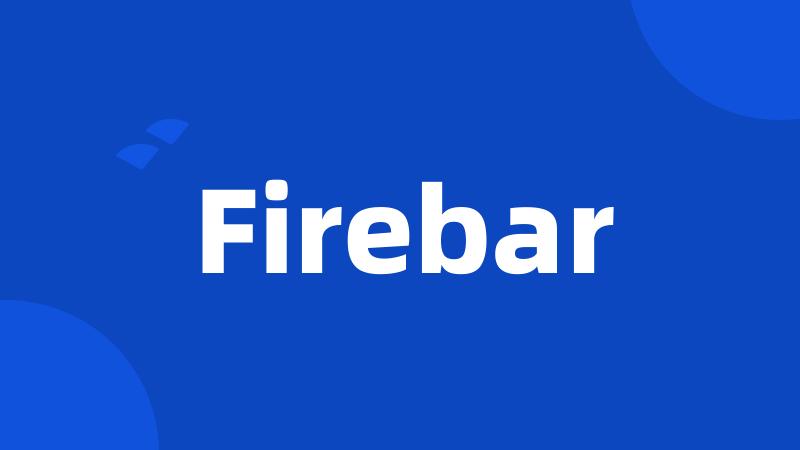 Firebar