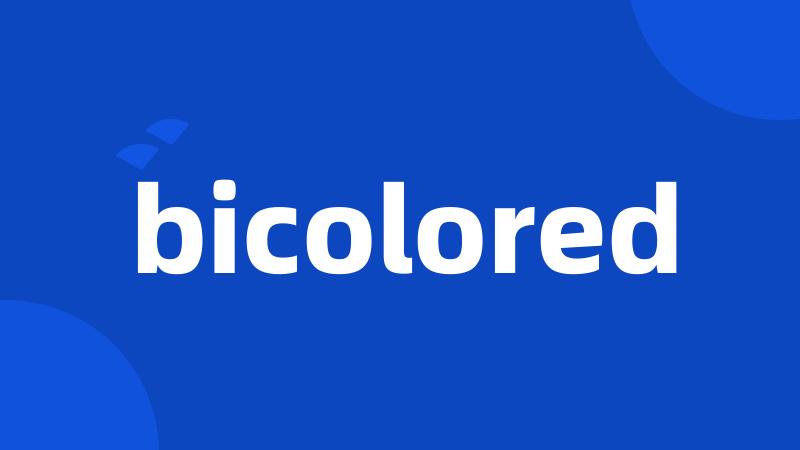 bicolored