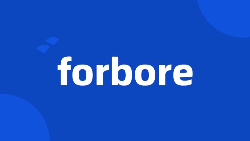 forbore