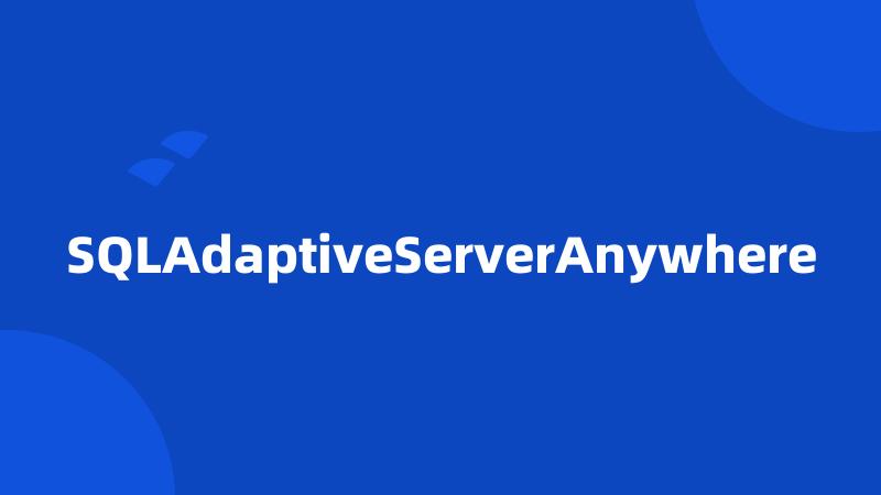 SQLAdaptiveServerAnywhere