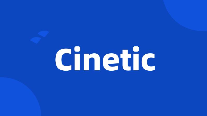 Cinetic