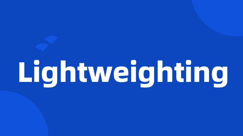 Lightweighting