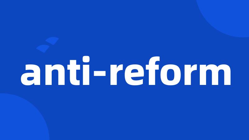 anti-reform