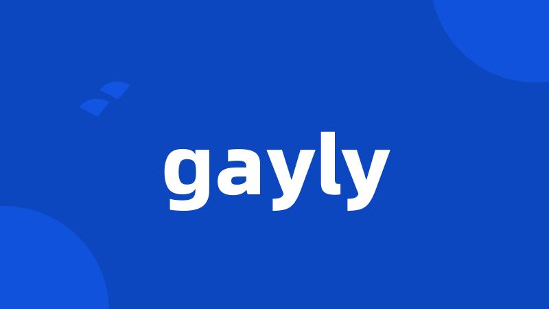 gayly