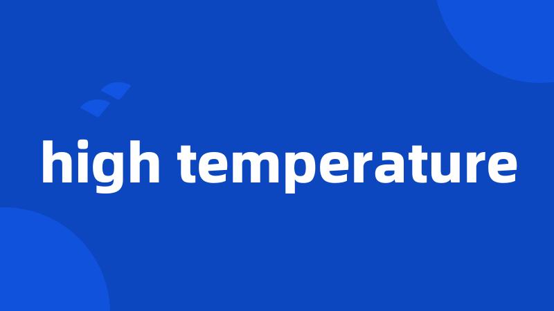 high temperature