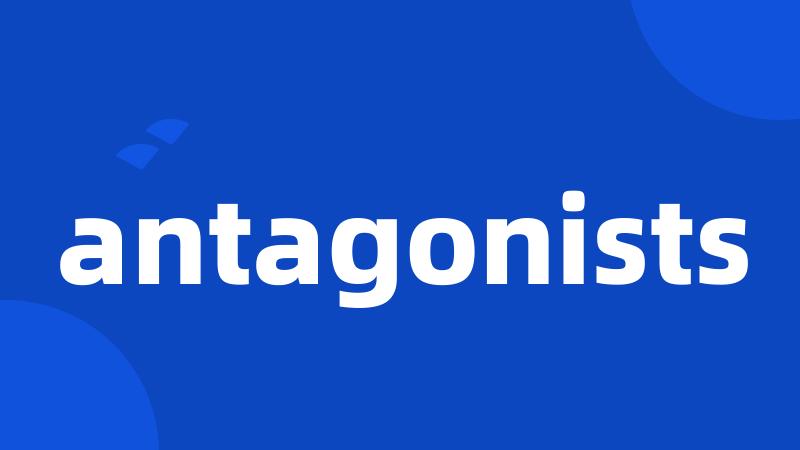 antagonists