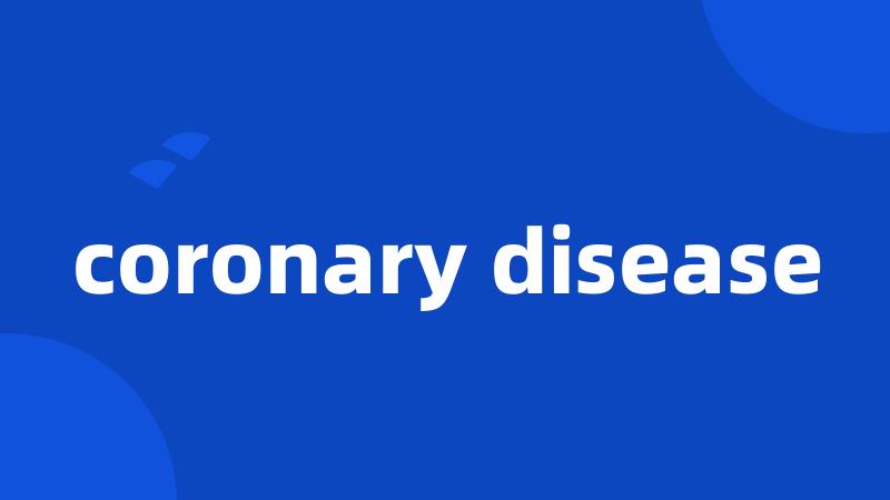 coronary disease