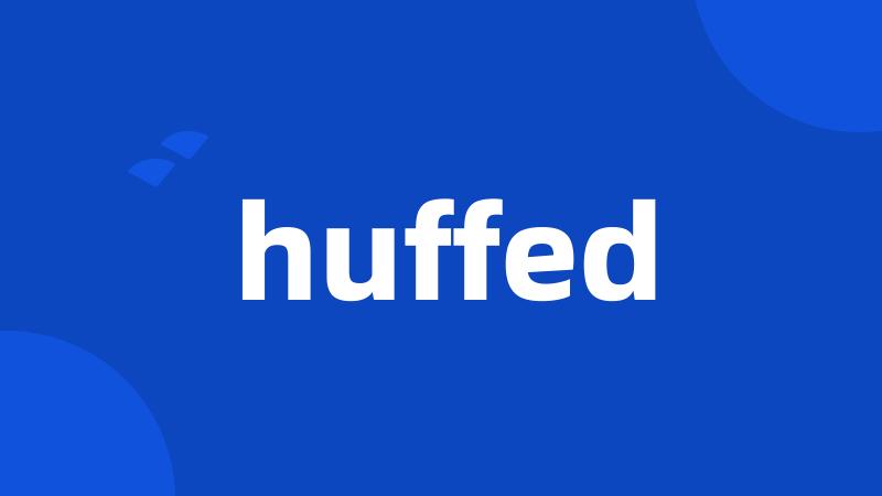 huffed