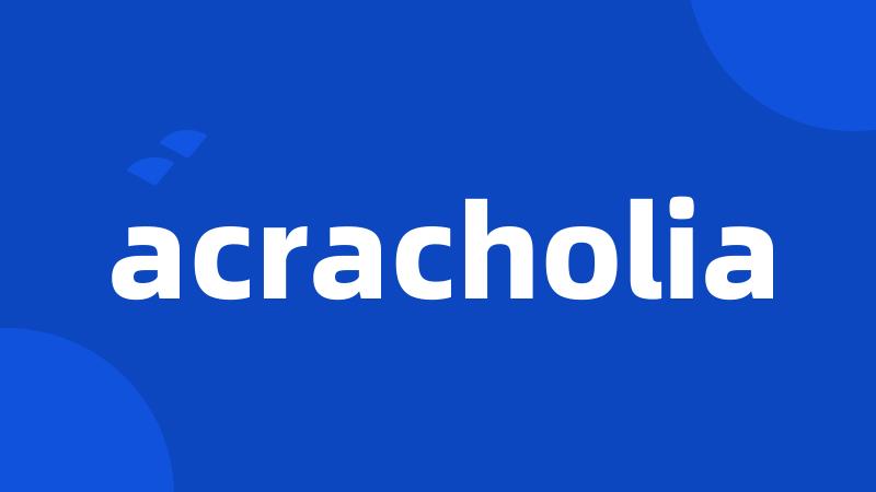 acracholia