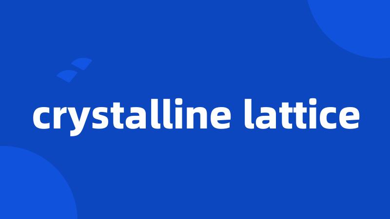 crystalline lattice