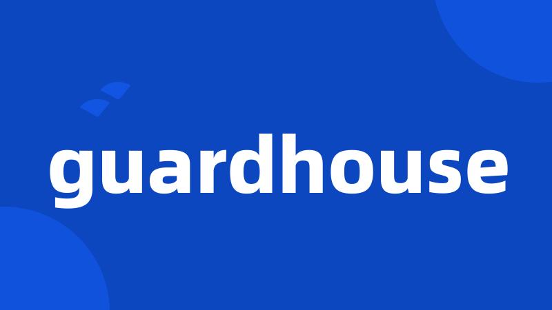 guardhouse