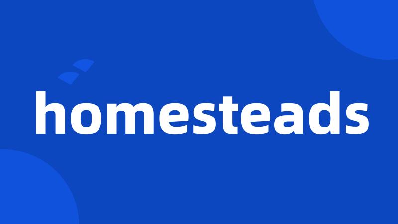 homesteads