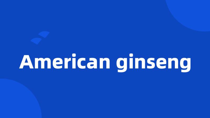 American ginseng
