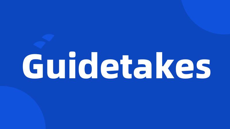 Guidetakes