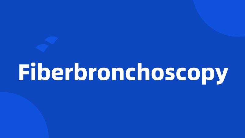 Fiberbronchoscopy