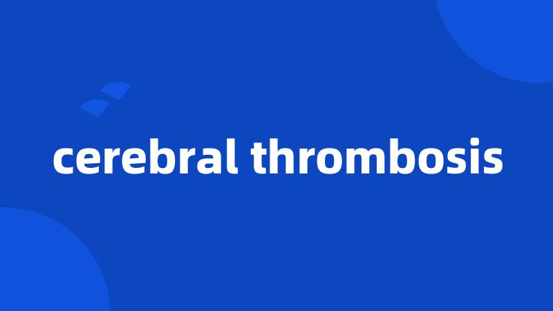 cerebral thrombosis