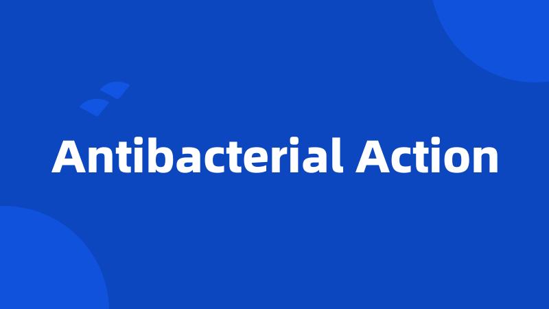 Antibacterial Action