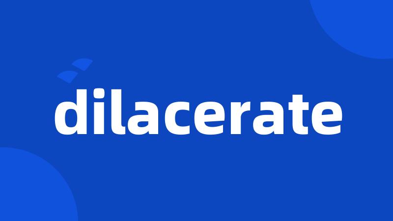 dilacerate