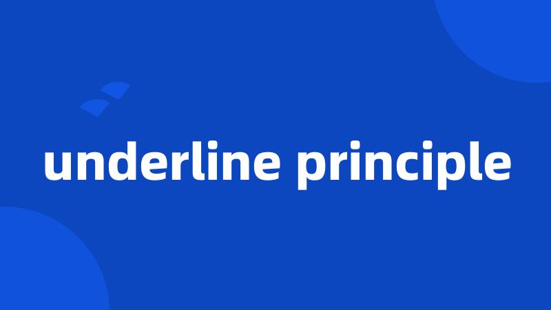 underline principle