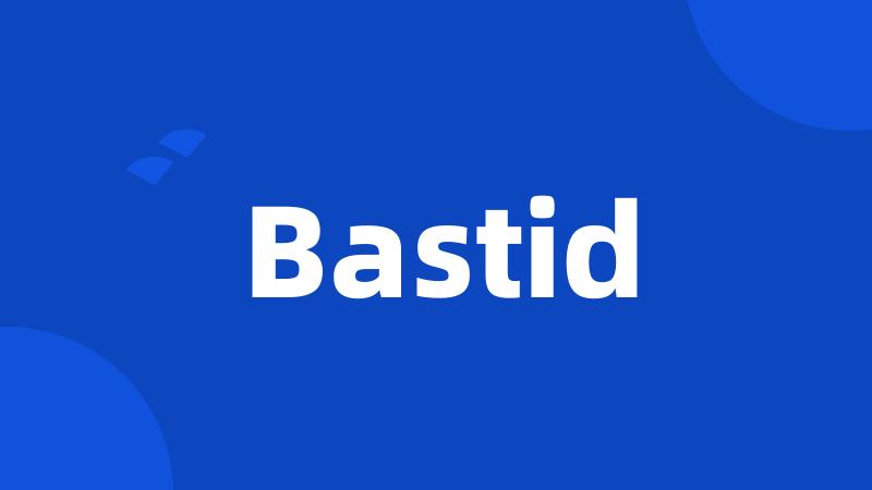 Bastid