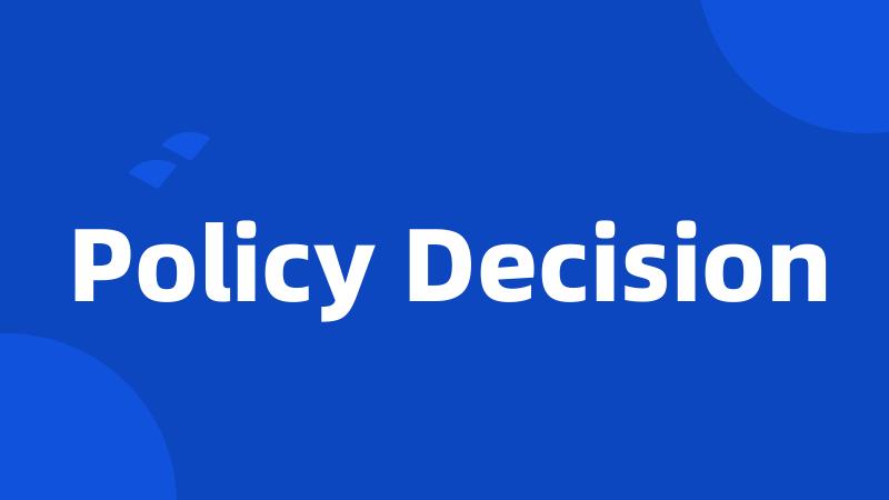 Policy Decision