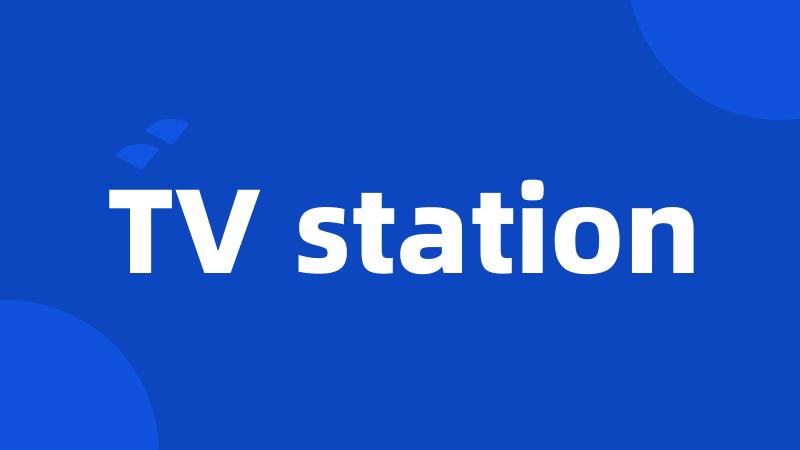 TV station