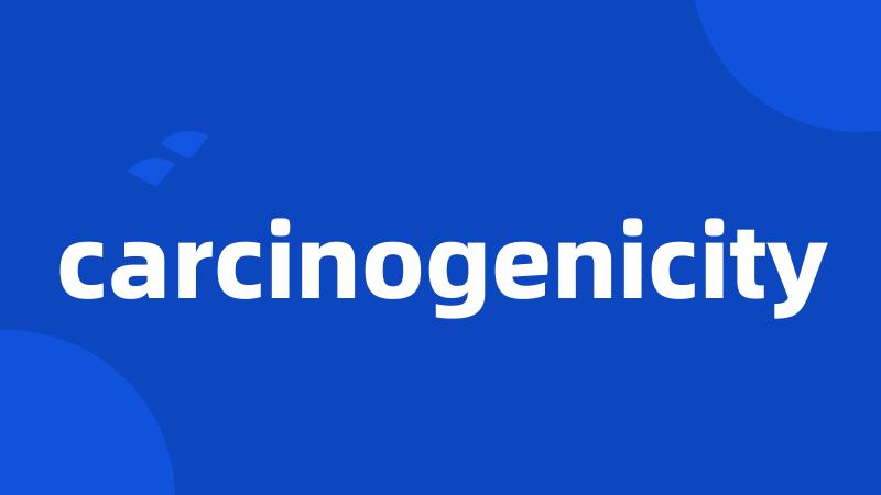 carcinogenicity