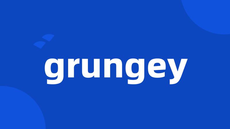 grungey