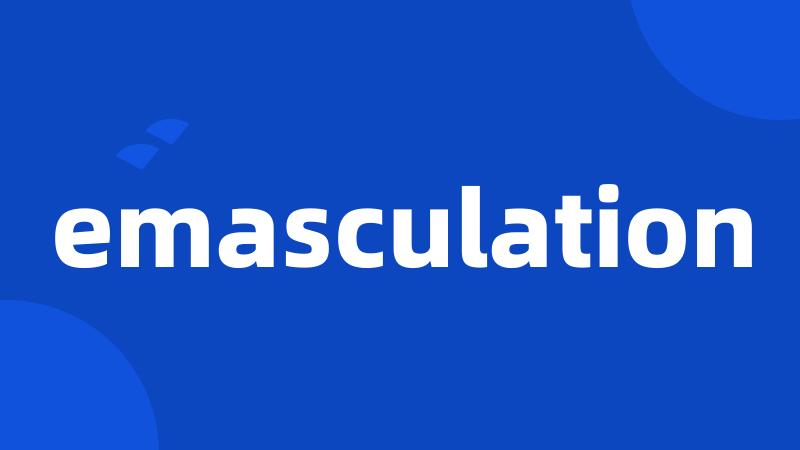 emasculation