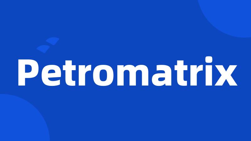 Petromatrix