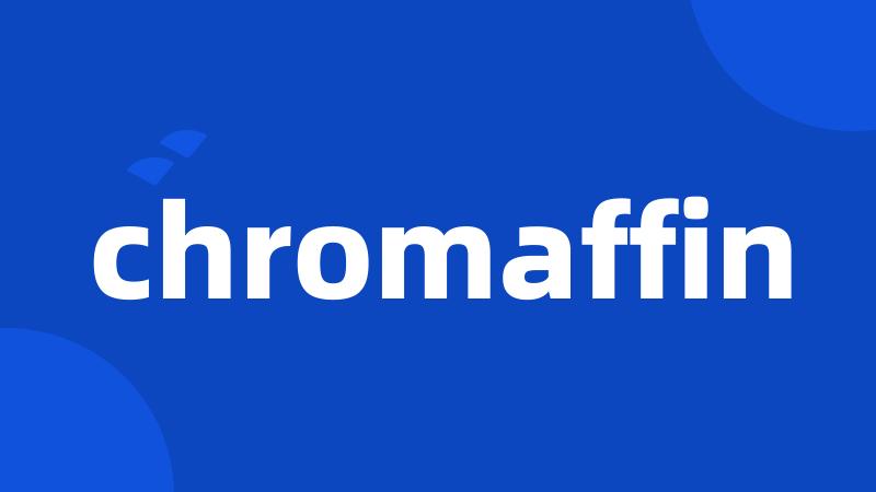 chromaffin