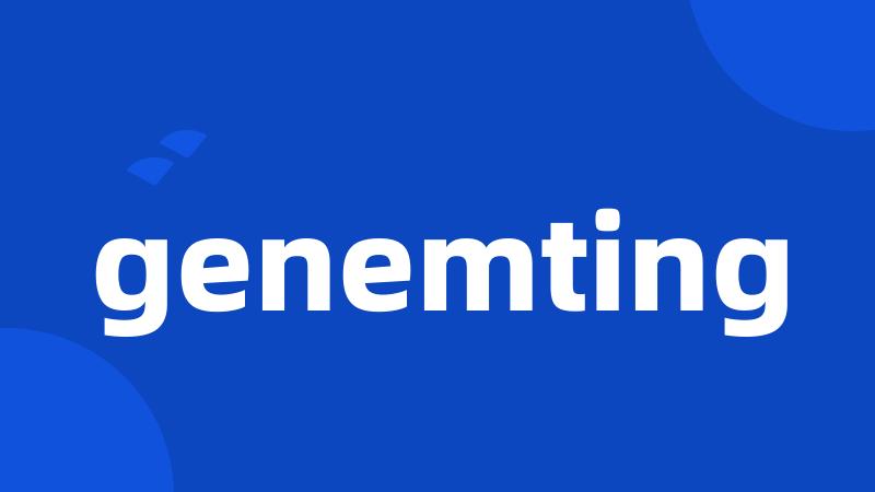 genemting