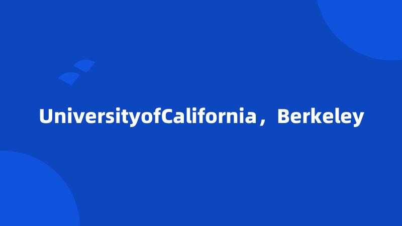 UniversityofCalifornia，Berkeley