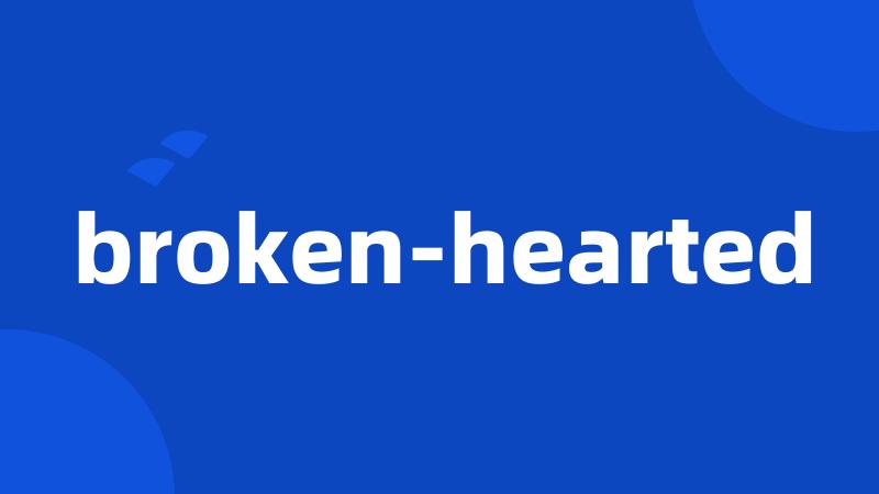 broken-hearted