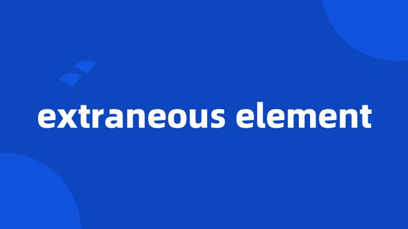 extraneous element
