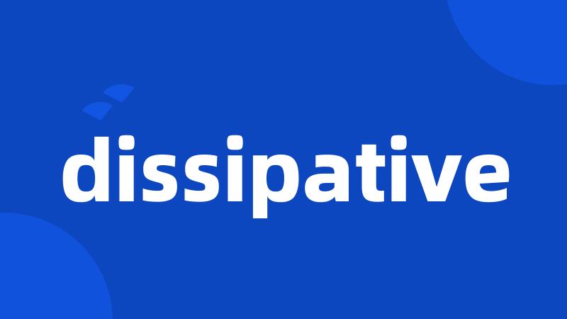 dissipative