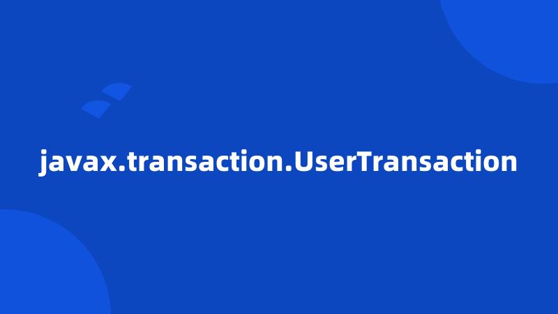 javax.transaction.UserTransaction