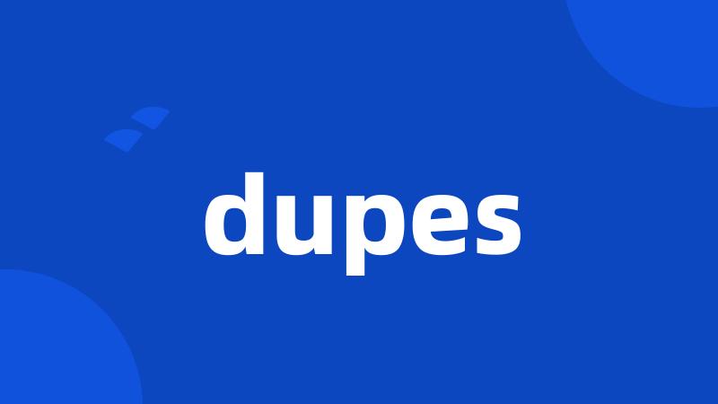 dupes